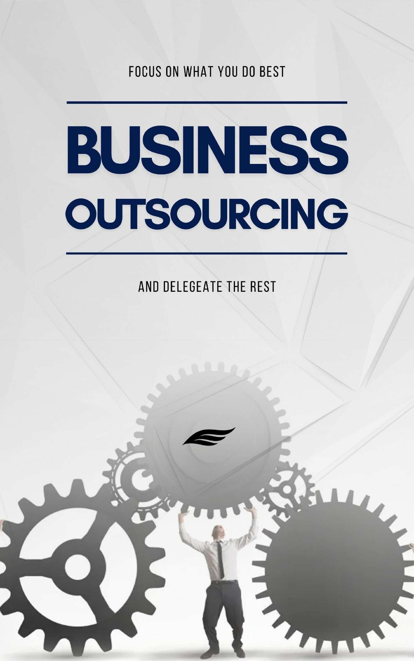 Outsourcing Mastery: Your Definitive Guide to Efficient Business Delegation